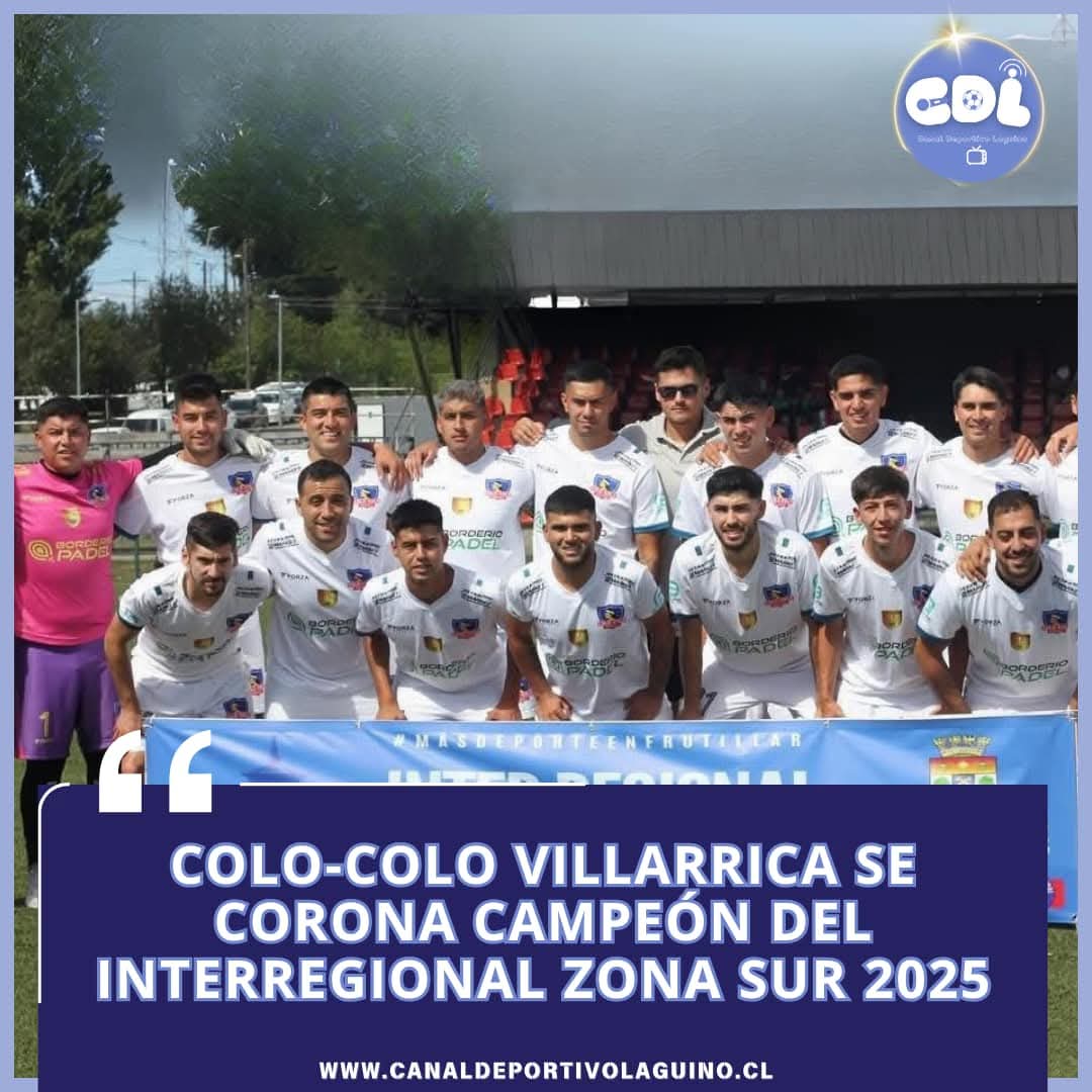 “Colo-Colo Villarrica se corona campeón del Interregional Zona Sur 2025”