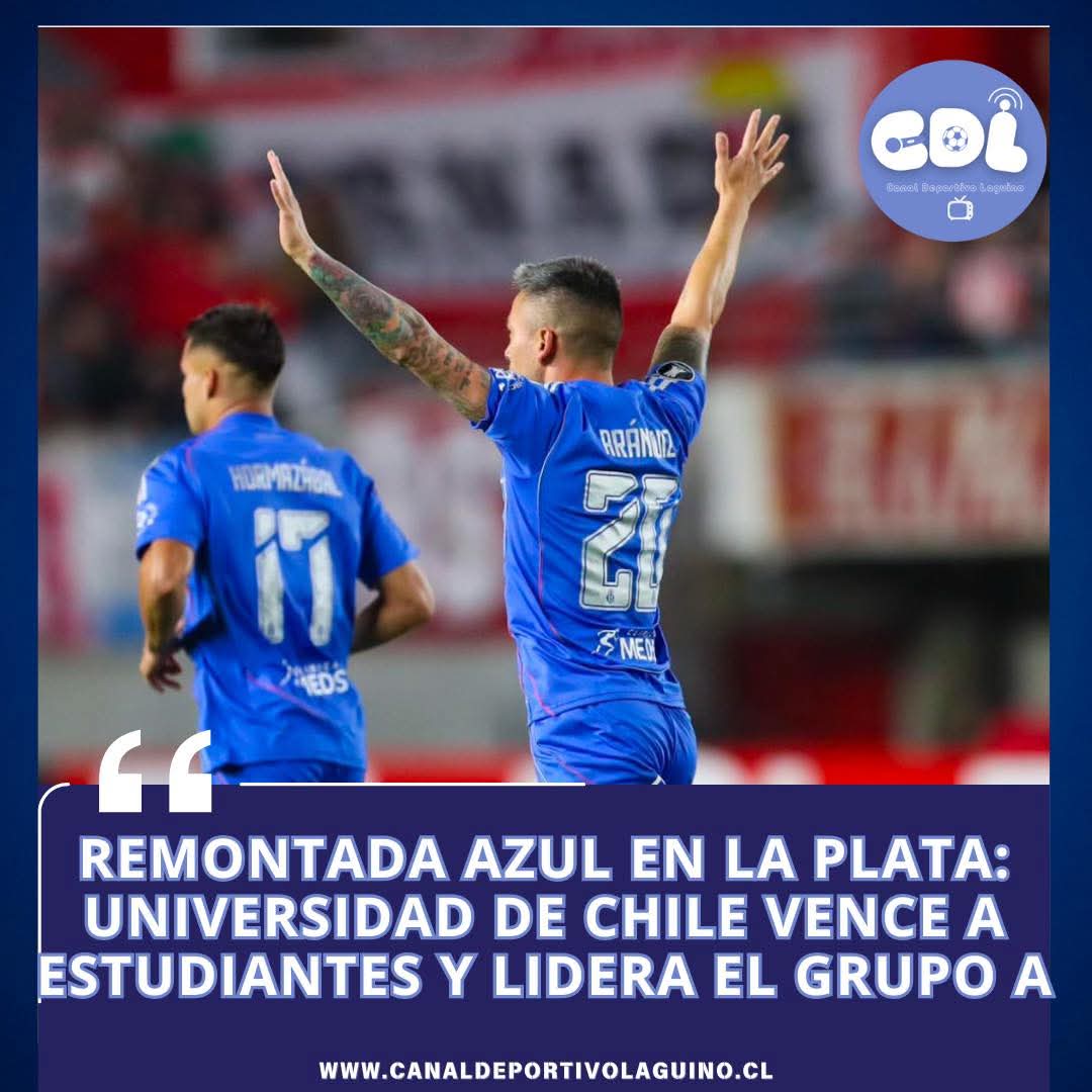 “Remontada Azul en La Plata: Universidad de Chile vence a Estudiantes y lidera el Grupo A”