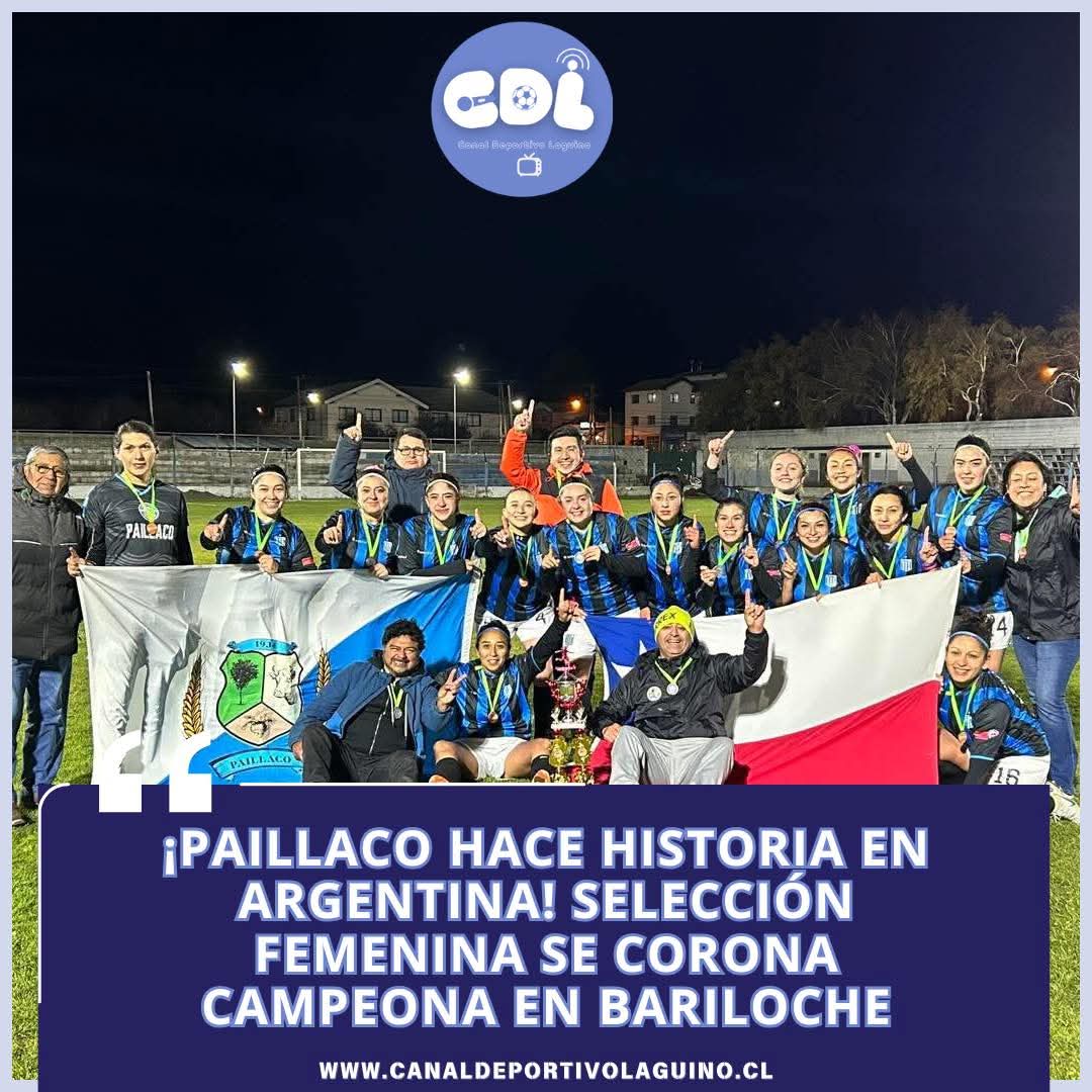 ¡Paillaco hace historia en Argentina! Selección femenina se corona campeona en Bariloche